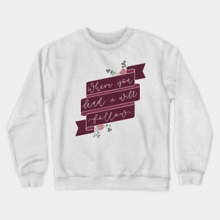 Where you lead Crewneck Sweatshirt